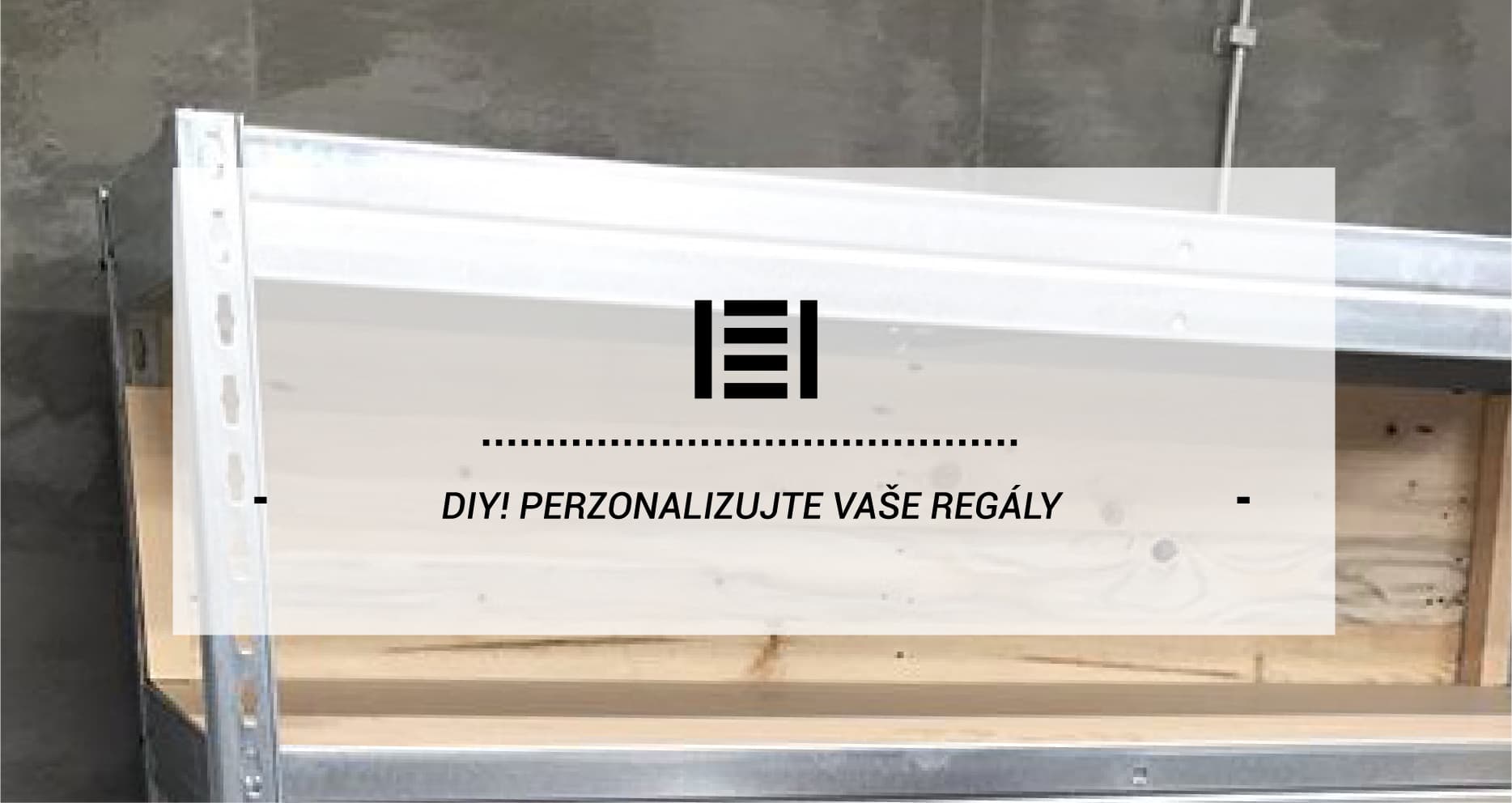 DIY! Perzonalizujte Vaše kovové regály