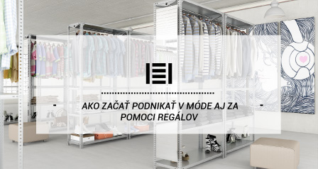 Ako začať podnikať v móde aj za pomoci regálov