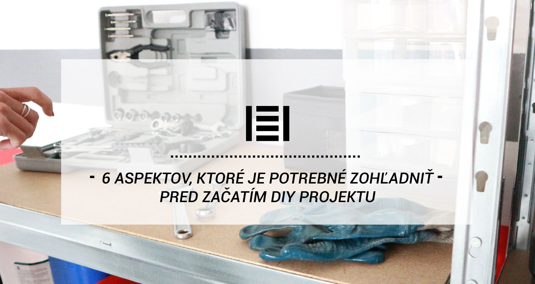 6 Aspektov, ktoré je potrebné zohľadniť pred začatím diy projektu