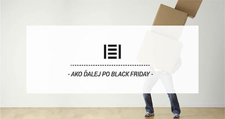 AKO ĎALEJ PO BLACK FRIDAY
