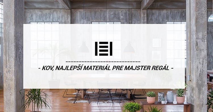 Kov ako najlepší materiál pre regály | Majster Regál