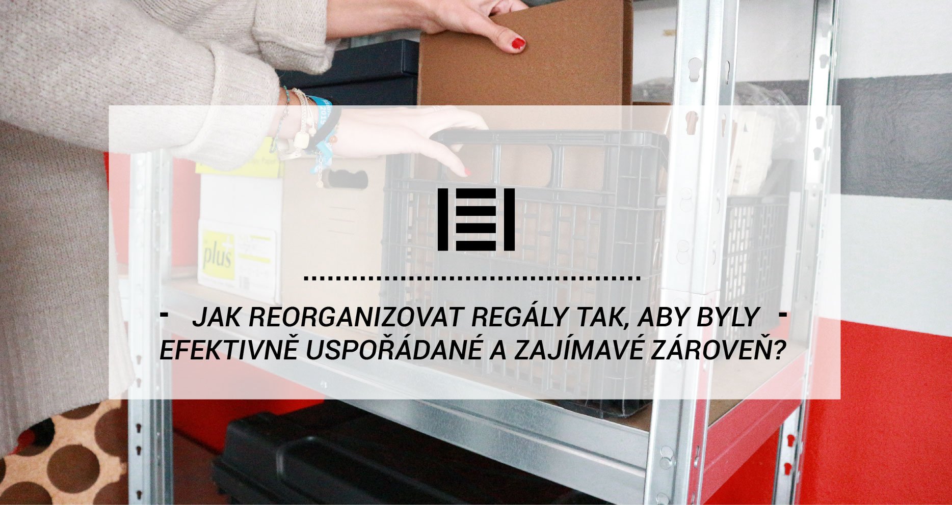 Ako reorganizovať regály tak, aby boli efektívne, usporiadané a zaujímavé zároveň?
